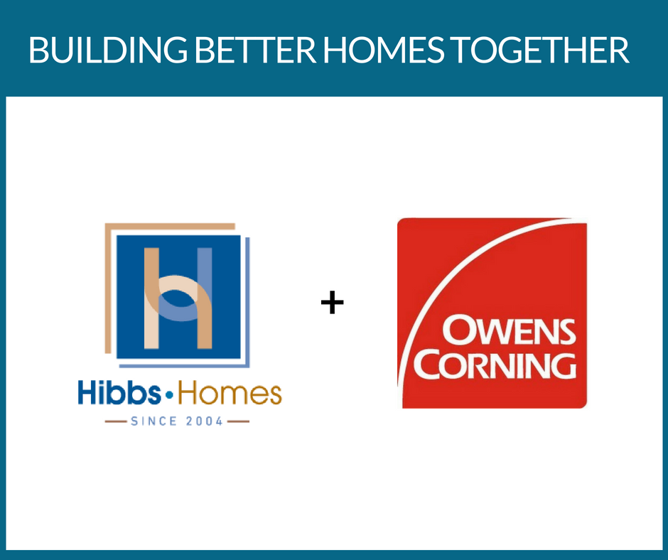 Building Better Homes Together Hibbs Homes and Owens Corning Custom HOme Builder Green Contractor construction
