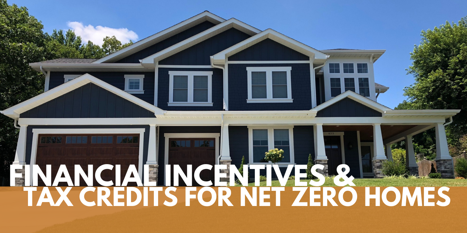 Financial Incentives & Tax Credits for Net Zero Homes