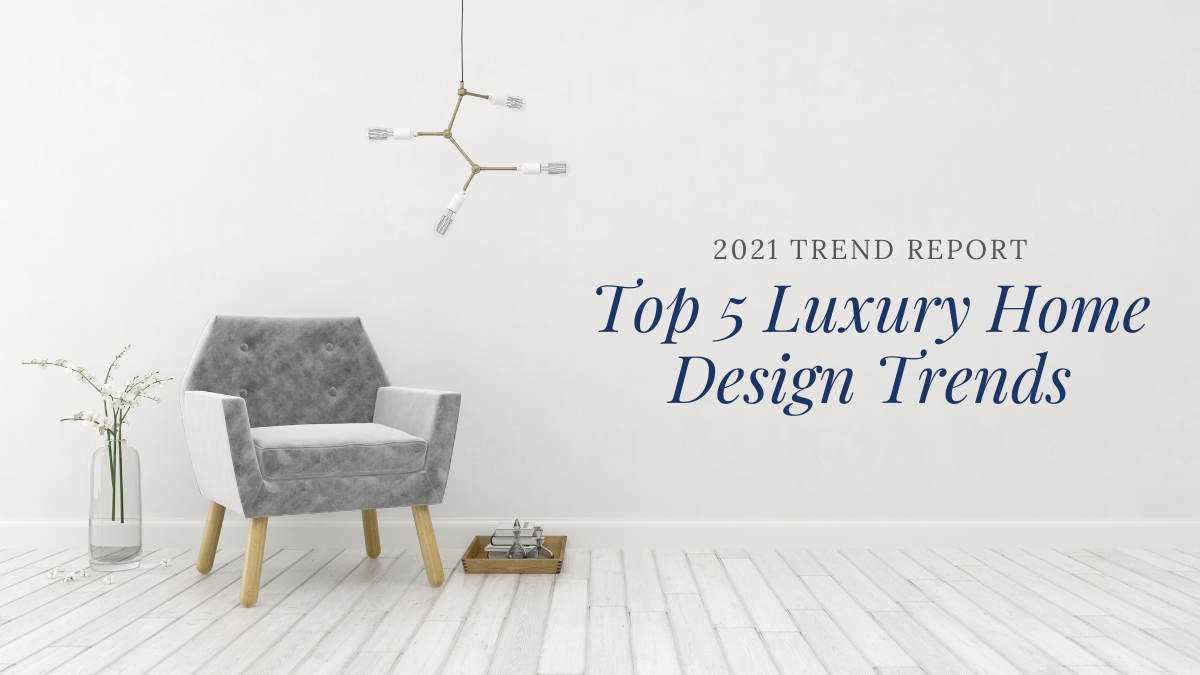 Top Home Design Trends for 2021 Report