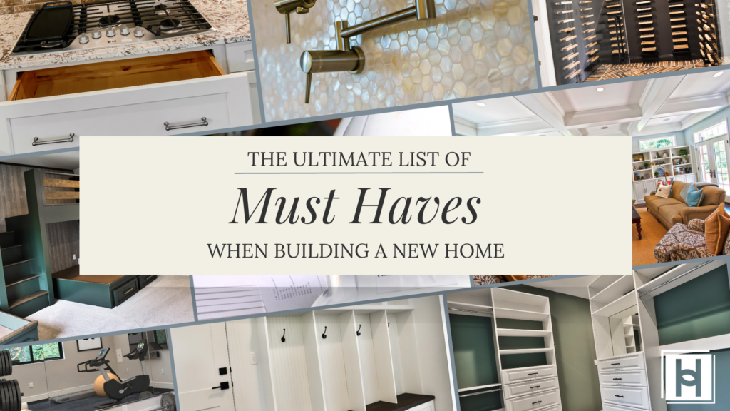 The Ultimate List of "Must Haves" When Building a New Home (Updated!)