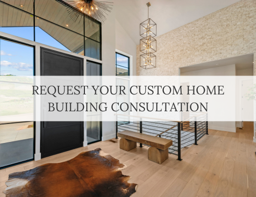 Request a Custom Home Building Consultation Request a custom home building consultation